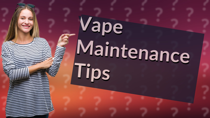 Vape Maintenance Tips