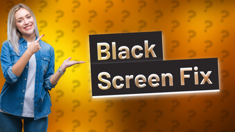 Black Screen Fix