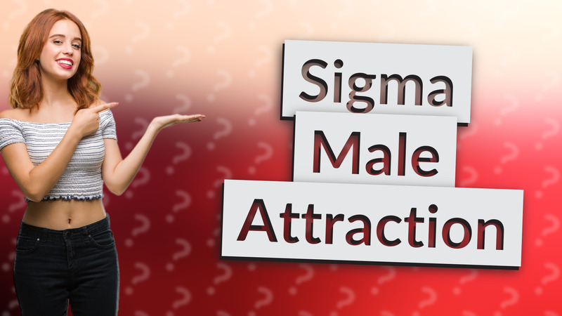 Sigma Male Attraction
