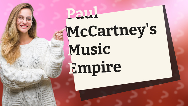 Paul McCartney's Music Empire