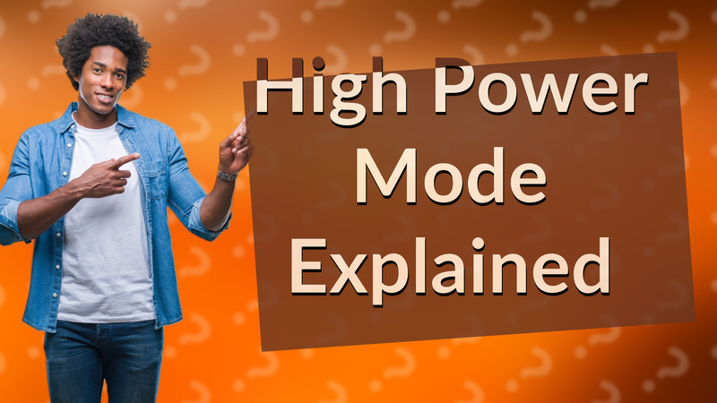 High Power Mode Explained
