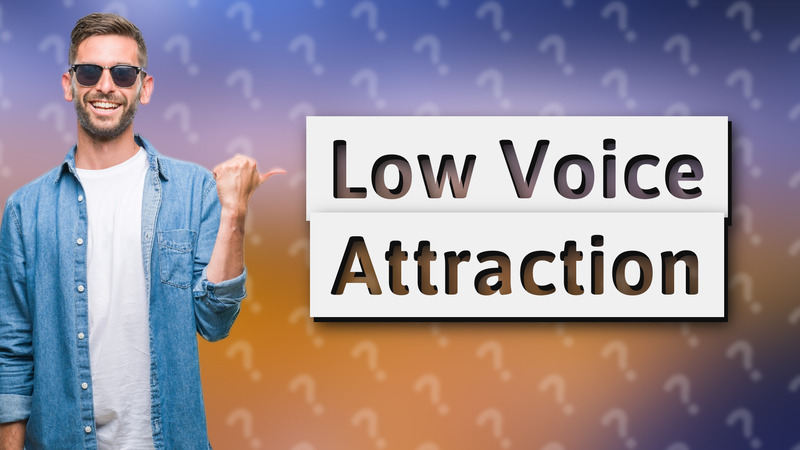 Low Voice Attraction