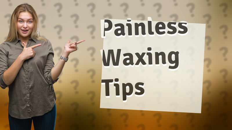 Painless Waxing Tips
