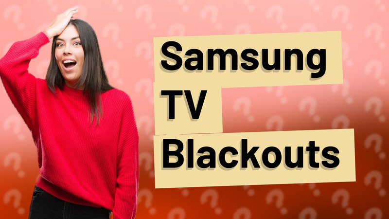 Samsung TV Blackouts