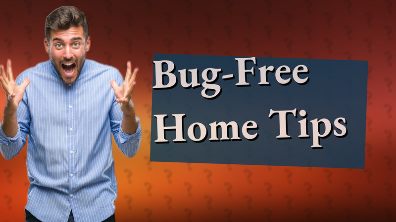 Bug-Free Home Tips