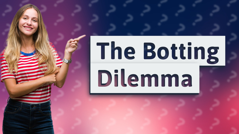 The Botting Dilemma