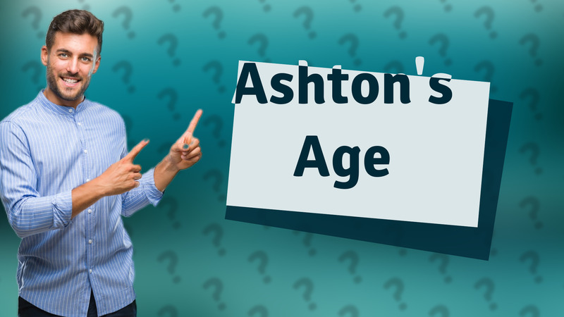 Ashton's Age