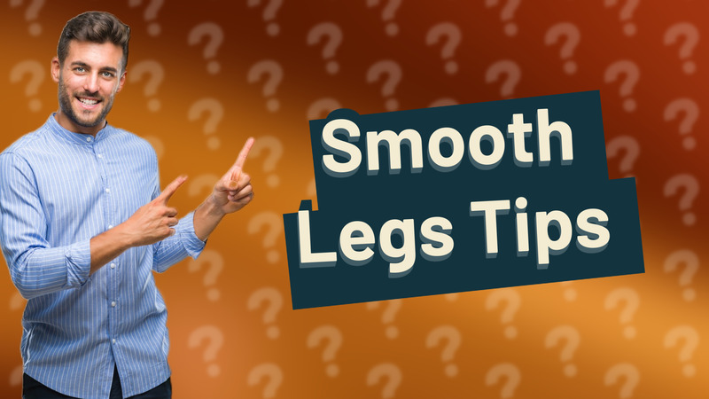 Smooth Legs Tips