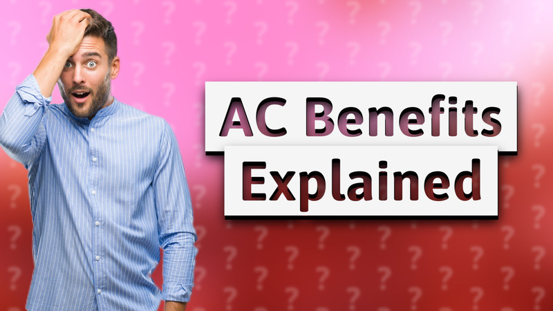 AC Benefits Explained