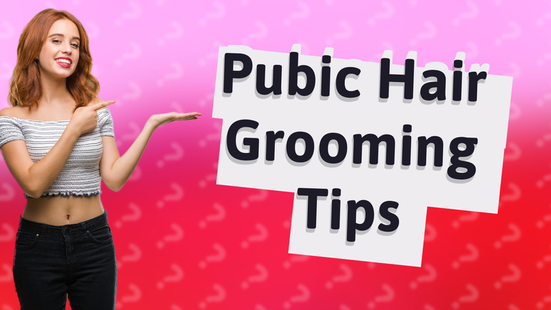 Pubic Hair Grooming Tips
