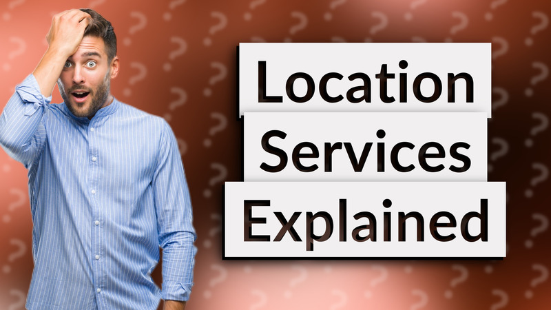 Location Services Explained