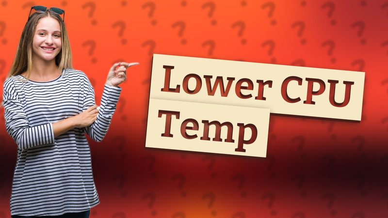 Lower CPU Temp