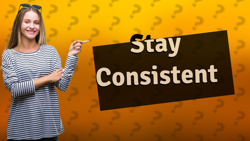 Stay Consistent