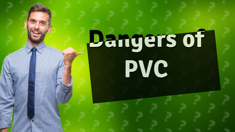 Dangers of PVC