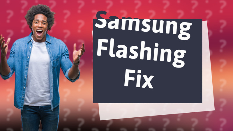 Samsung Flashing Fix