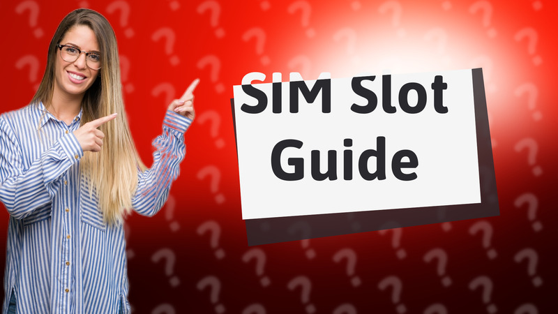 SIM Slot Guide