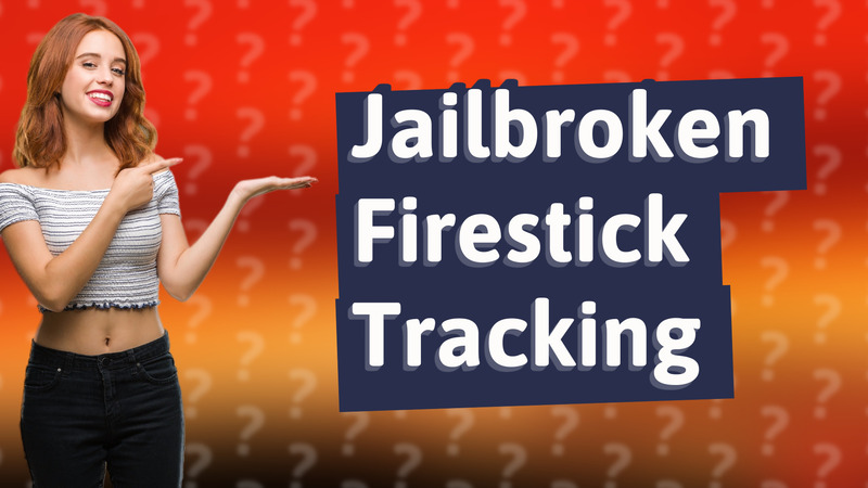 Jailbroken Firestick Tracking