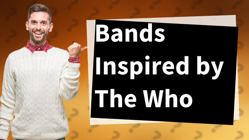 Bands Inspired by The Who