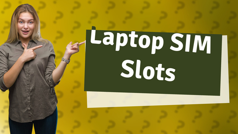 Laptop SIM Slots