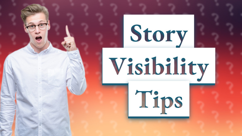 Story Visibility Tips