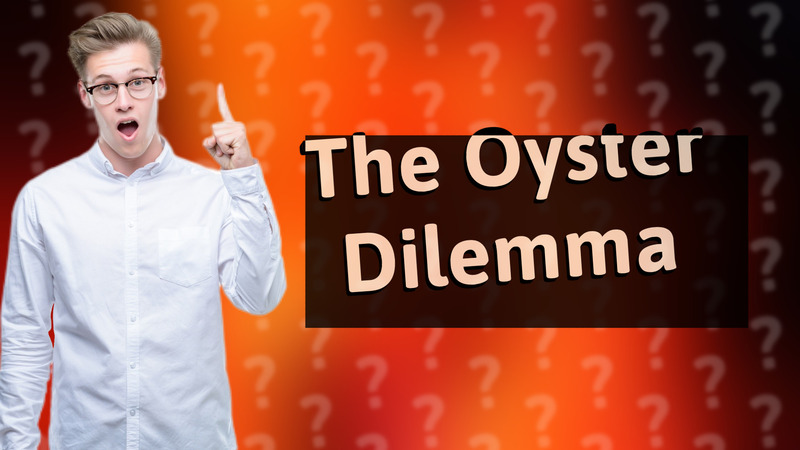 The Oyster Dilemma
