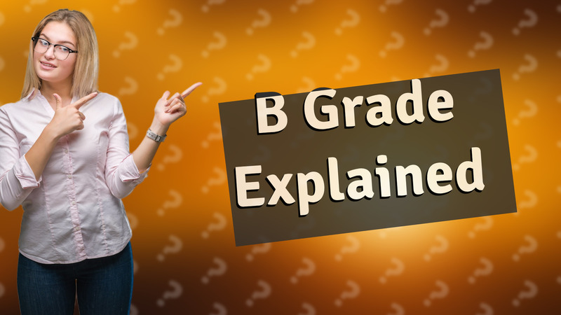 B Grade Explained
