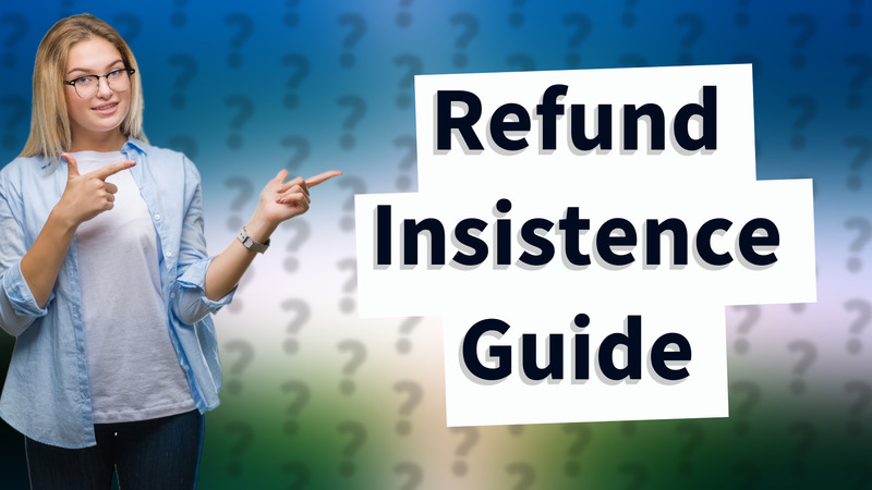 Refund Insistence Guide
