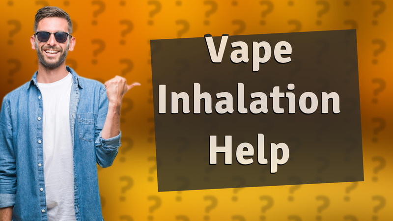 Vape Inhalation Help