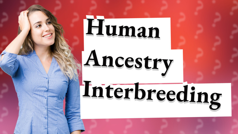 Human Ancestry Interbreeding