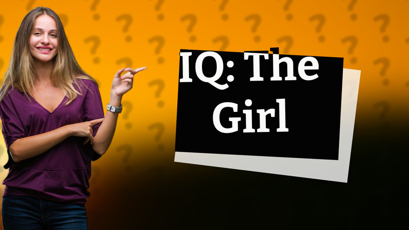 IQ: The Girl