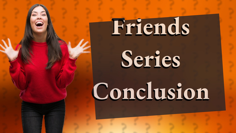 Friends Series Conclusion