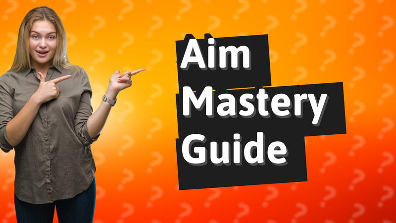 Aim Mastery Guide