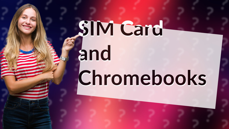 SIM Card and Chromebooks