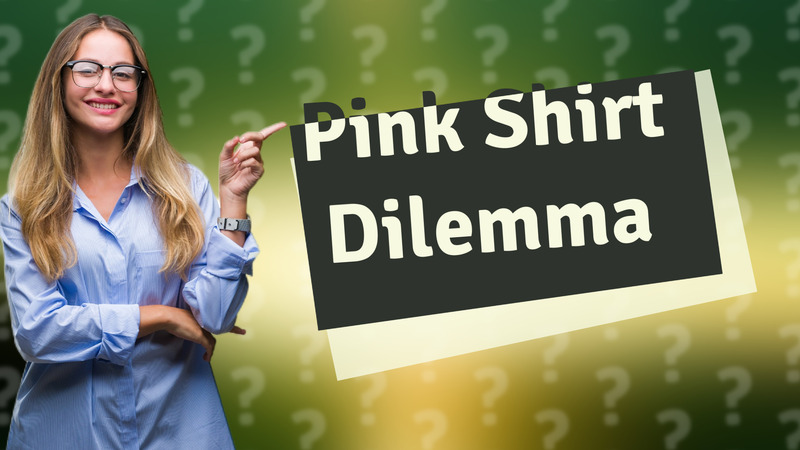Pink Shirt Dilemma