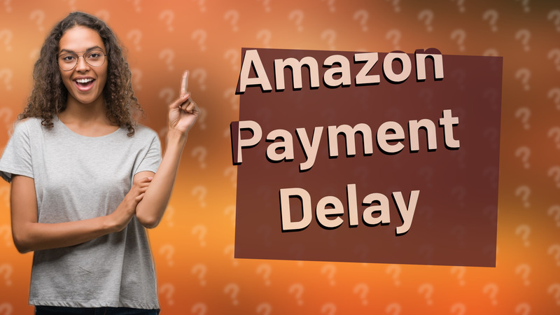 Amazon Payment Delay