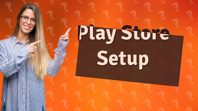 Play Store Setup