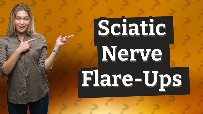 Sciatic Nerve Flare-Ups