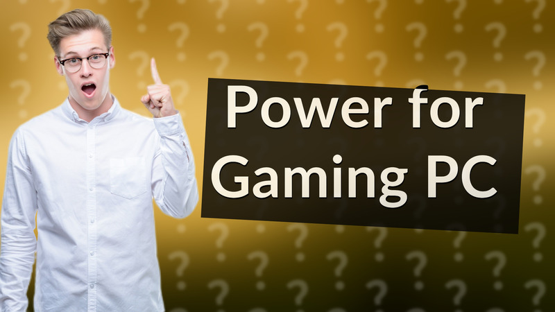 Power for Gaming PC
