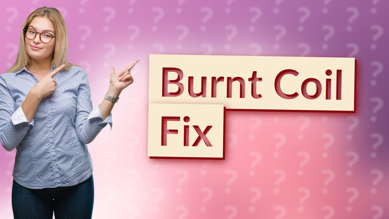 Burnt Coil Fix
