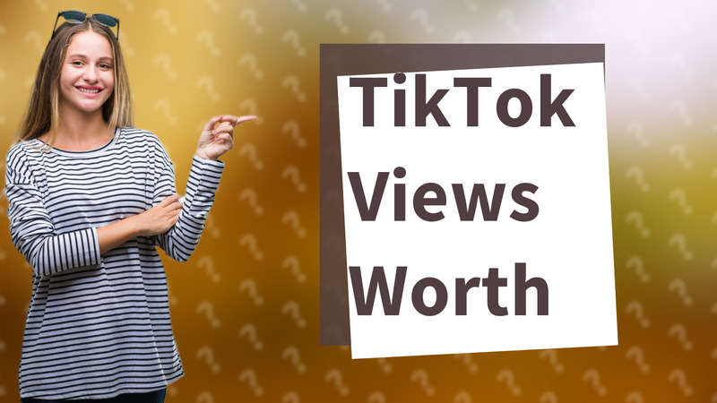 TikTok Views Worth