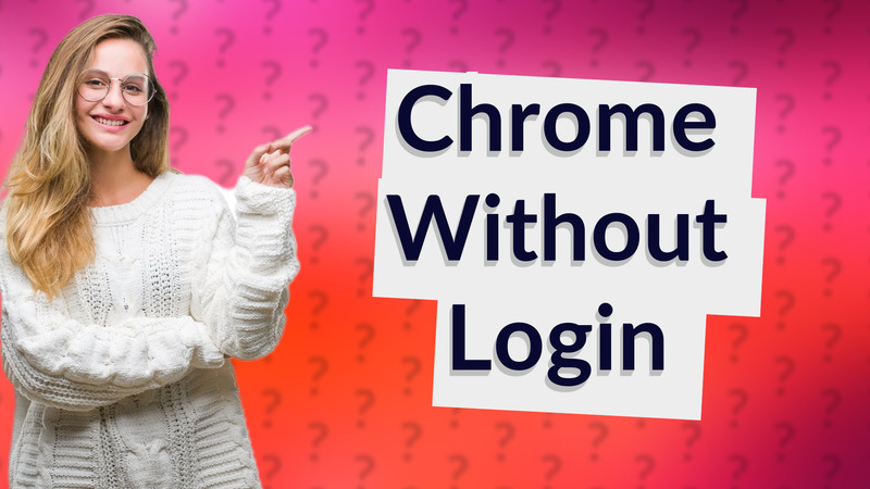 Chrome Without Login