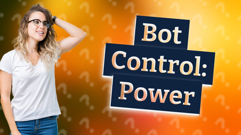 Bot Control: Power