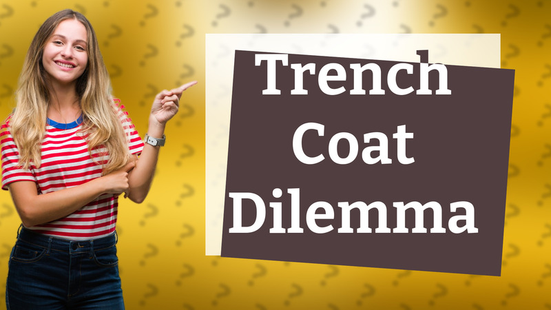 Trench Coat Dilemma