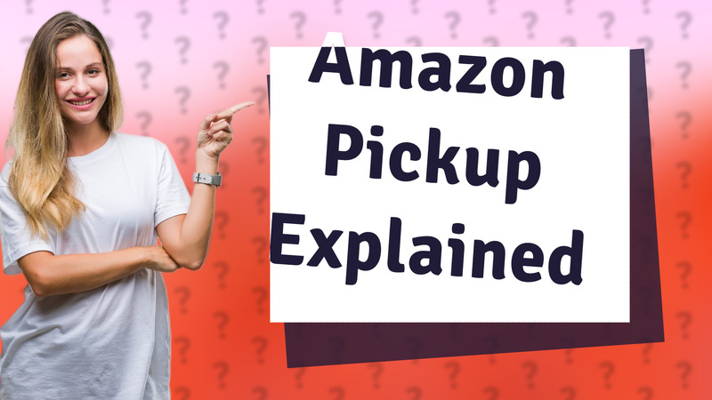 Amazon Pickup Explained