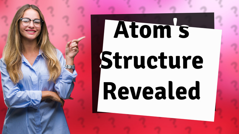 Atom's Structure Revealed