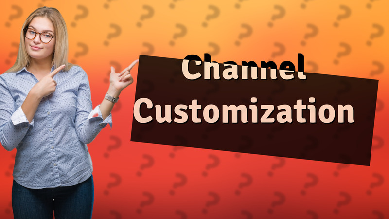 Channel Customization