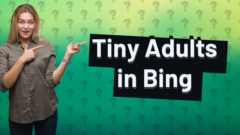 Tiny Adults in Bing