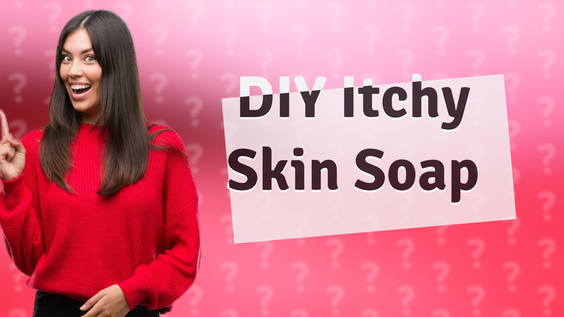DIY Itchy Skin Soap