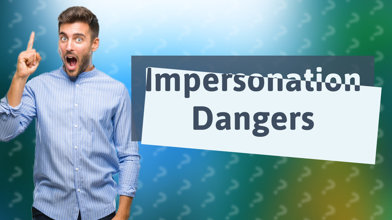 Impersonation Dangers