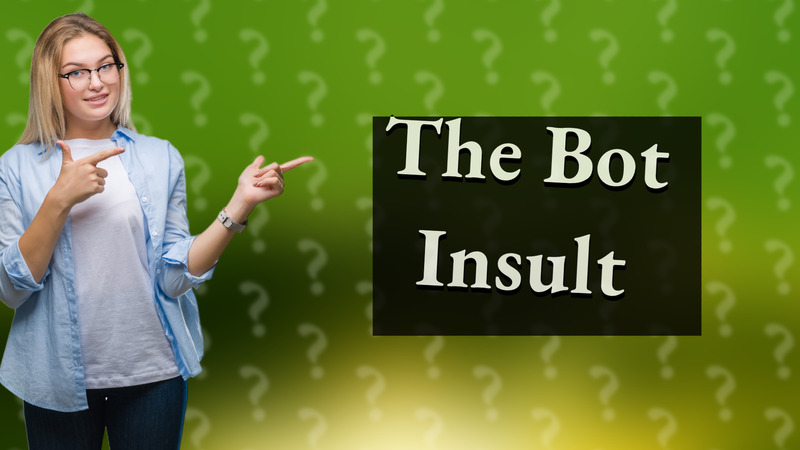 The Bot Insult